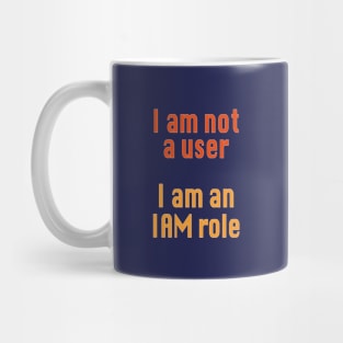I am not a user I am an IAM role Mug